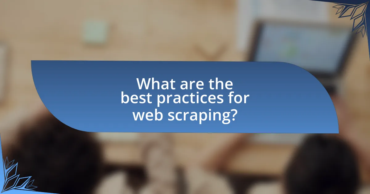 What are the best practices for web scraping?