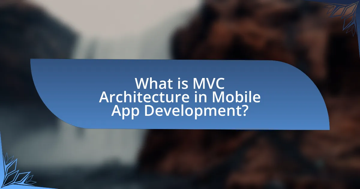 What is MVC Architecture in Mobile App Development?